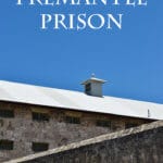A visit to Fremantle Prison is a step back into convict history